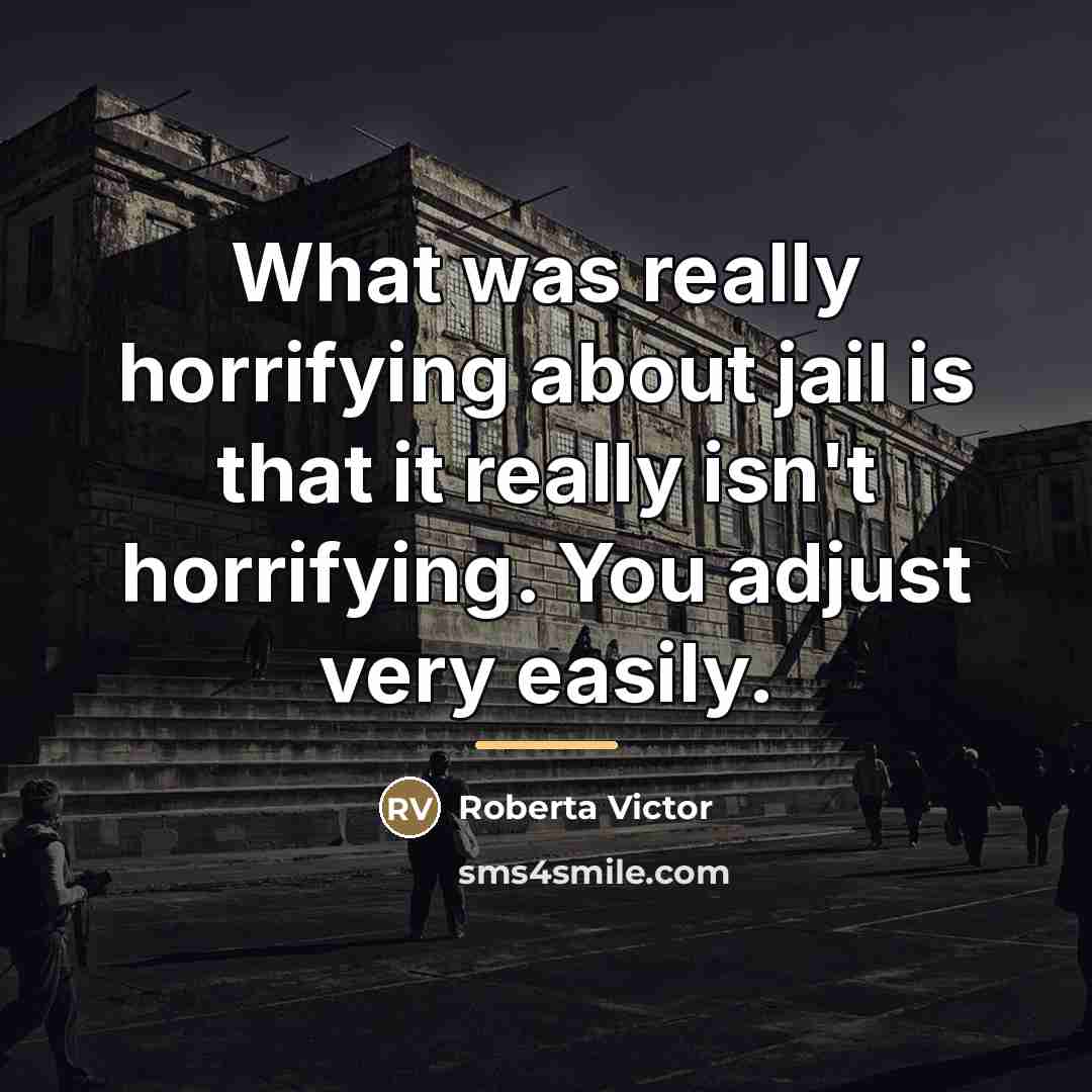 “What was really horrifying about jail is that it really…” quote by Roberta Victor