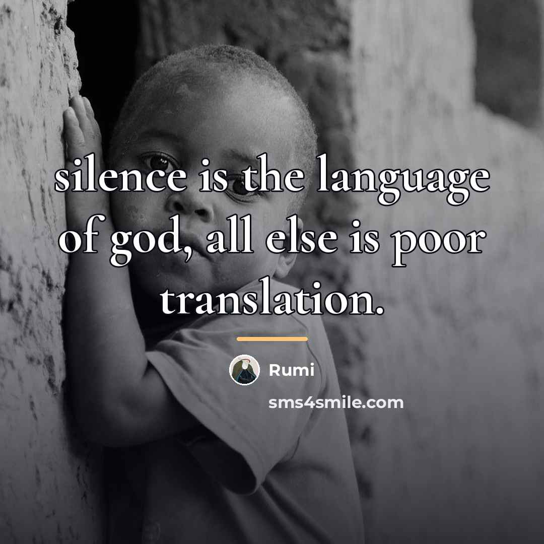 “silence is the language of god, all else is poor…” quote by Rumi
