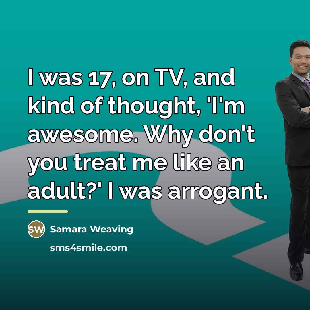 “I was 17, on TV, and kind of thought, 'I'm…” quote by Samara Weaving