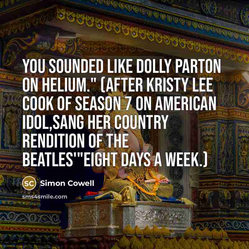 “You sounded like Dolly parton on helium." (After kristy lee…” quote by Simon Cowell