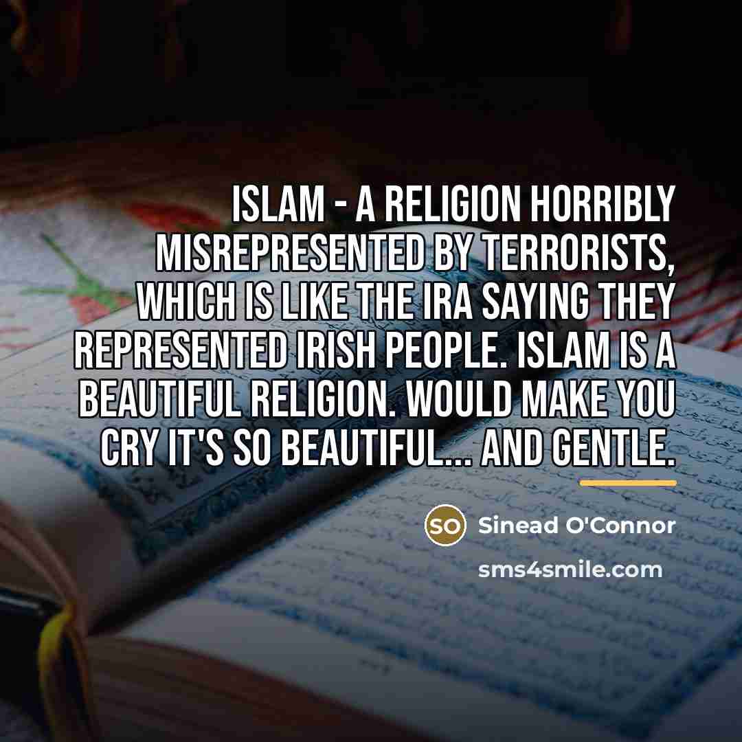 “Islam - a religion horribly misrepresented by terrorists, which is…” quote by Sinead O'Connor