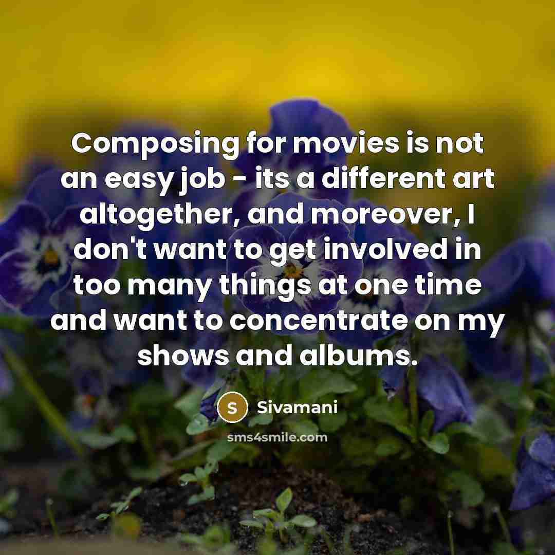 “Composing for movies is not an easy job - its…” quote by Sivamani