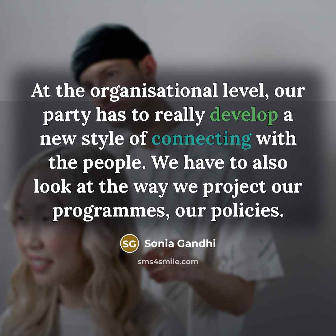 “At the organisational level, our party has to really develop…” quote by Sonia Gandhi