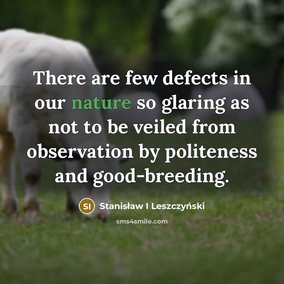 “There are few defects in our nature so glaring as…” quote by Stanisław I Leszczyński