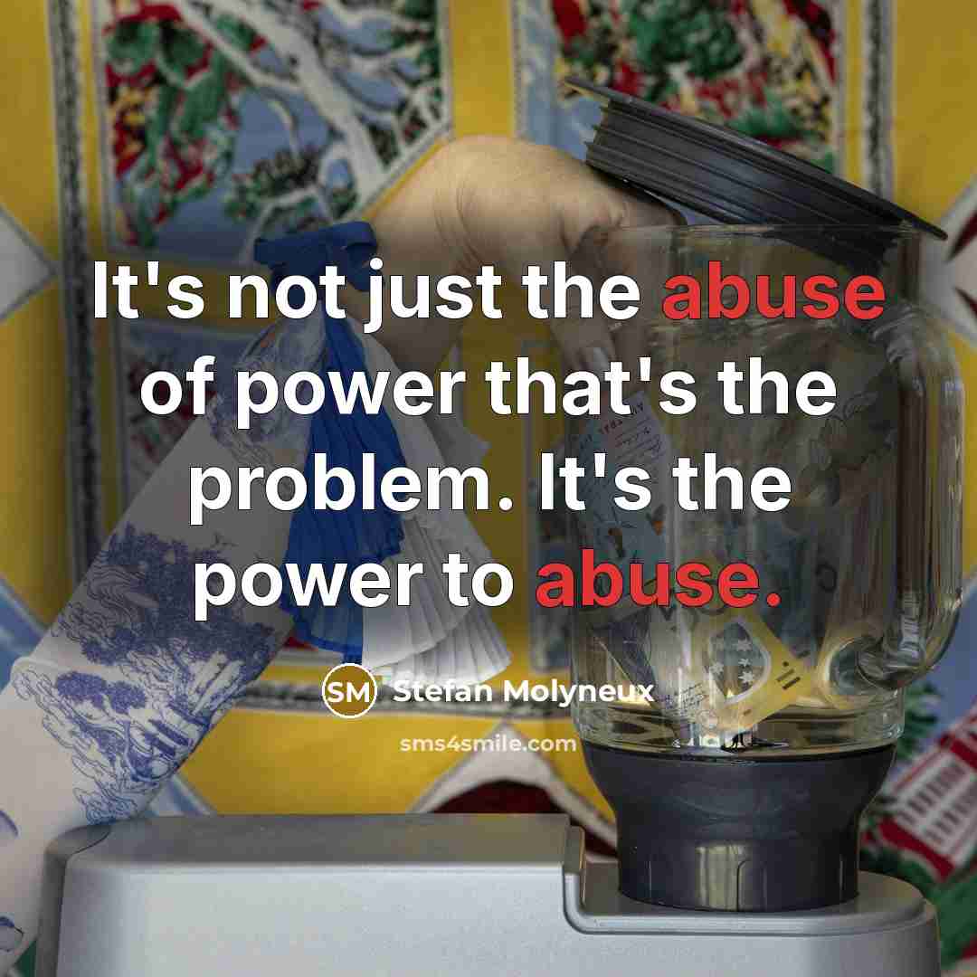 “It's not just the abuse of power that's the problem.…” quote by Stefan Molyneux