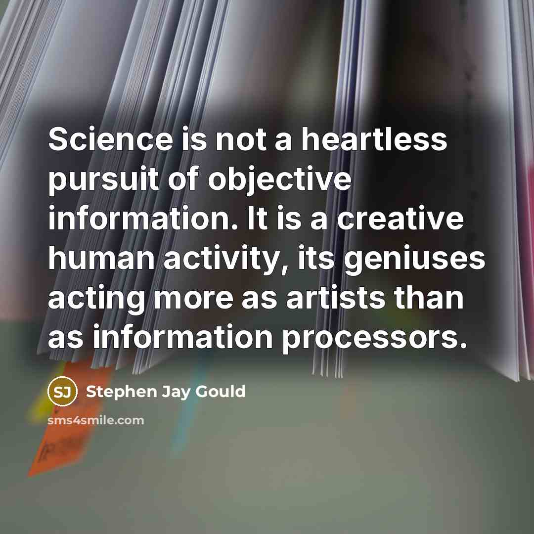 “Science is not a heartless pursuit of objective information. It…” quote by Stephen Jay Gould