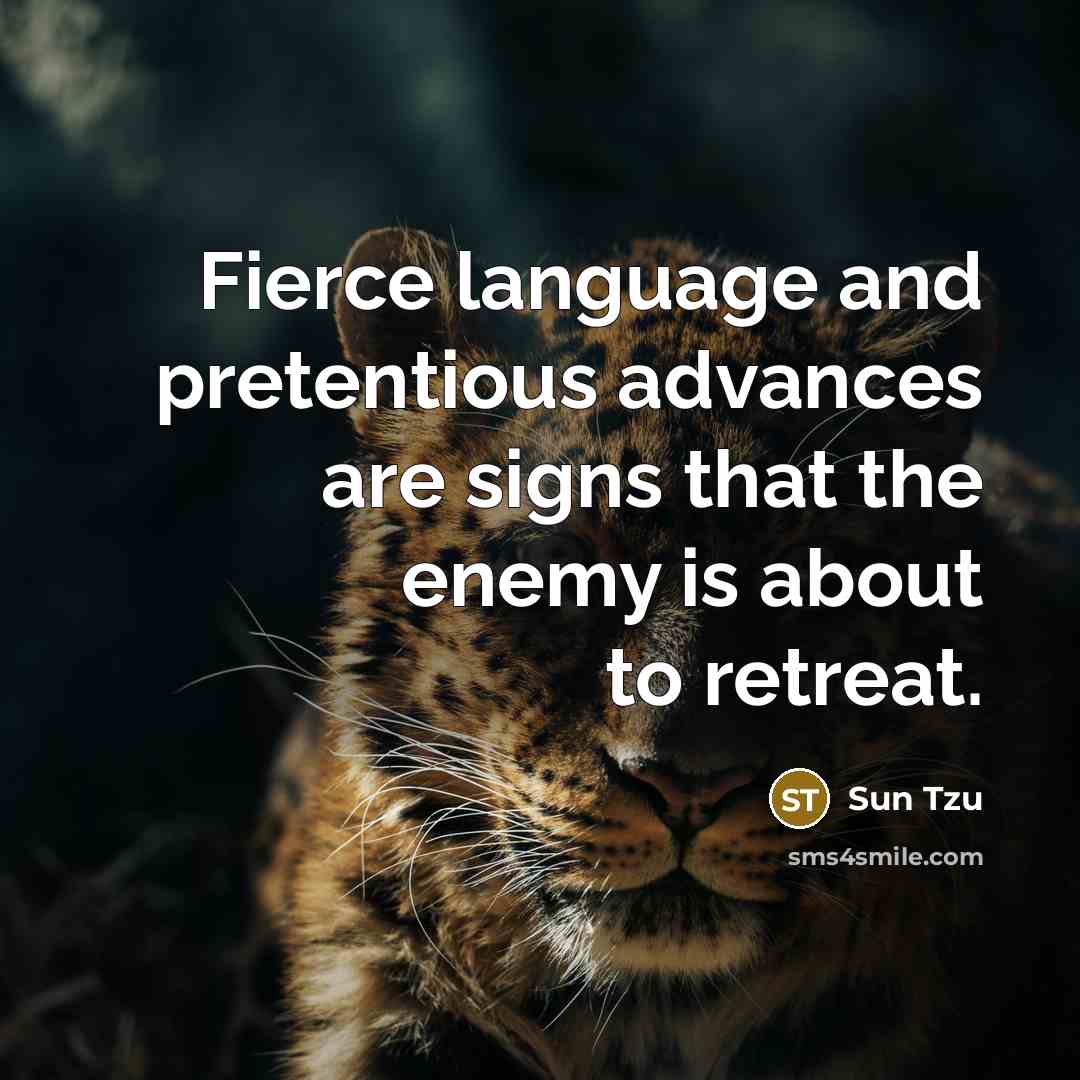 “Fierce language and pretentious advances are signs that the enemy…” quote by Sun Tzu