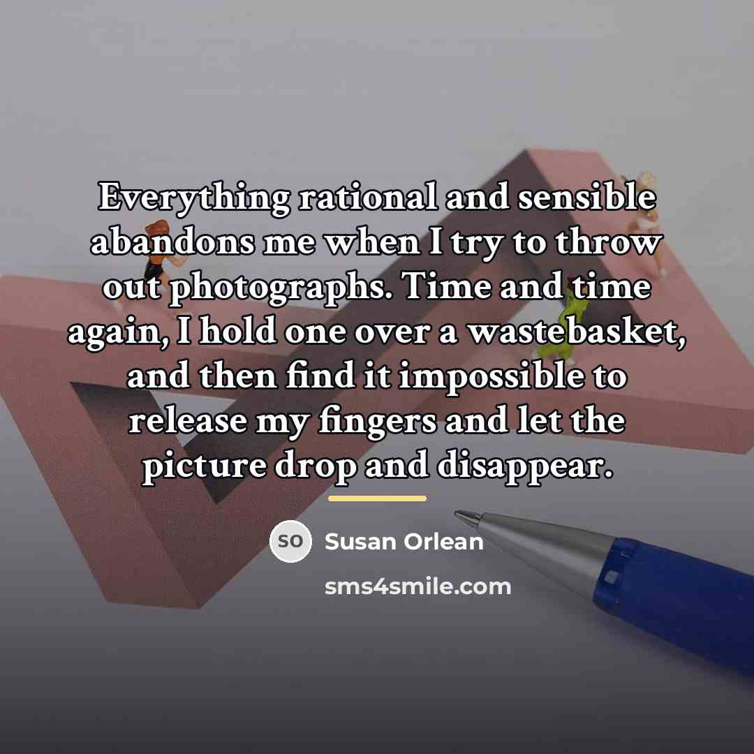 “Everything rational and sensible abandons me when I try to…” quote by Susan Orlean