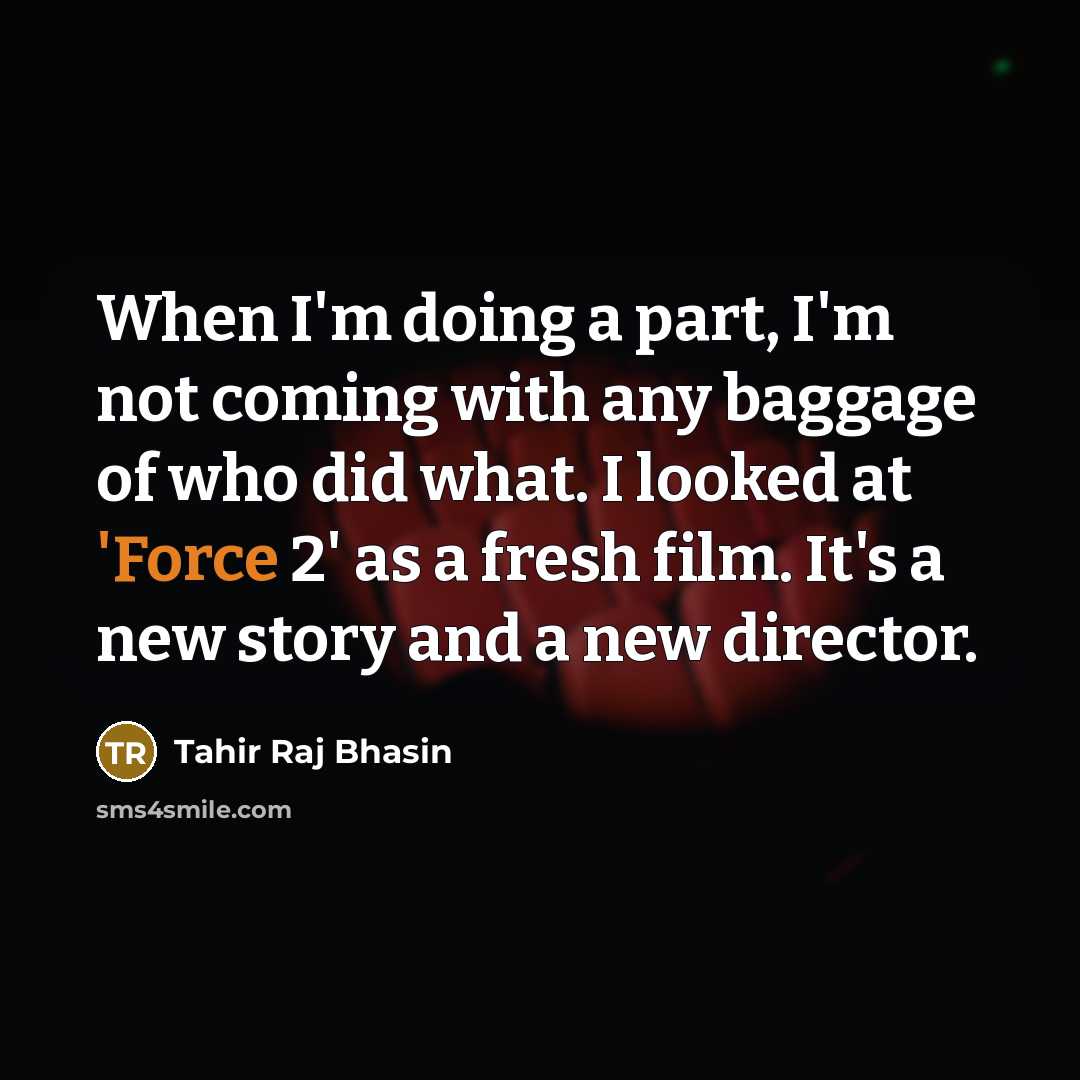 “When I'm doing a part, I'm not coming with any…” quote by Tahir Raj Bhasin