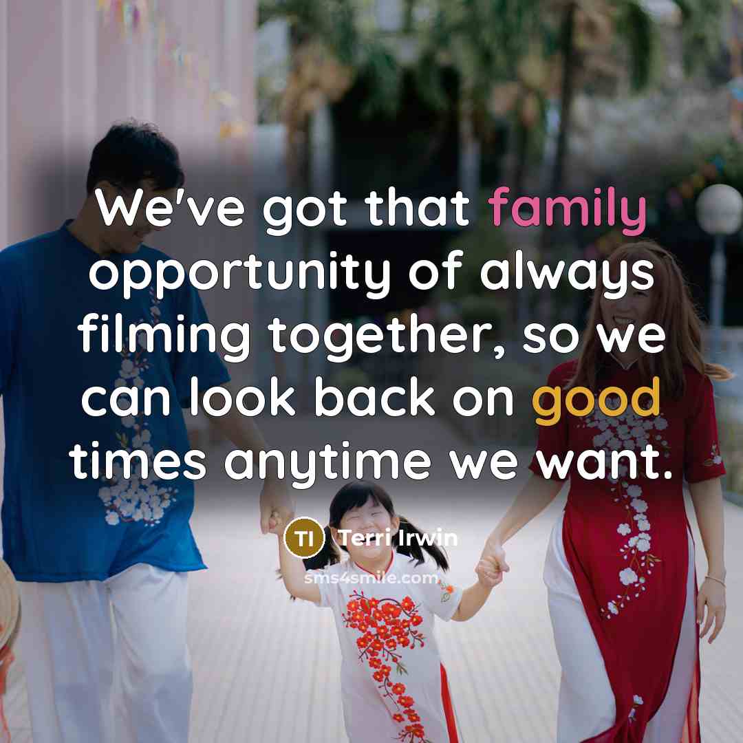 “We've got that family opportunity of always filming together, so…” quote by Terri Irwin