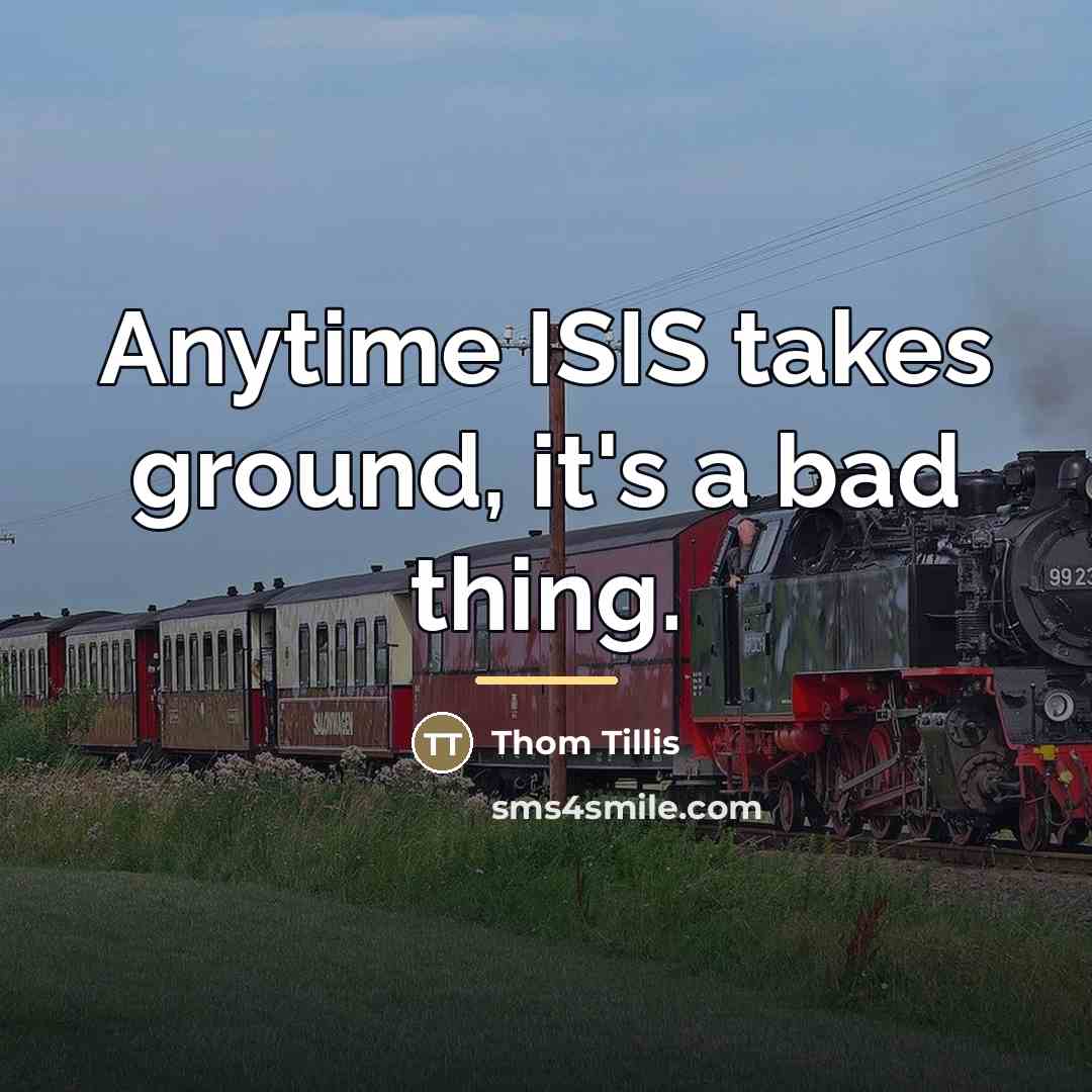 “Anytime ISIS takes ground, it's a bad thing.…” quote by Thom Tillis