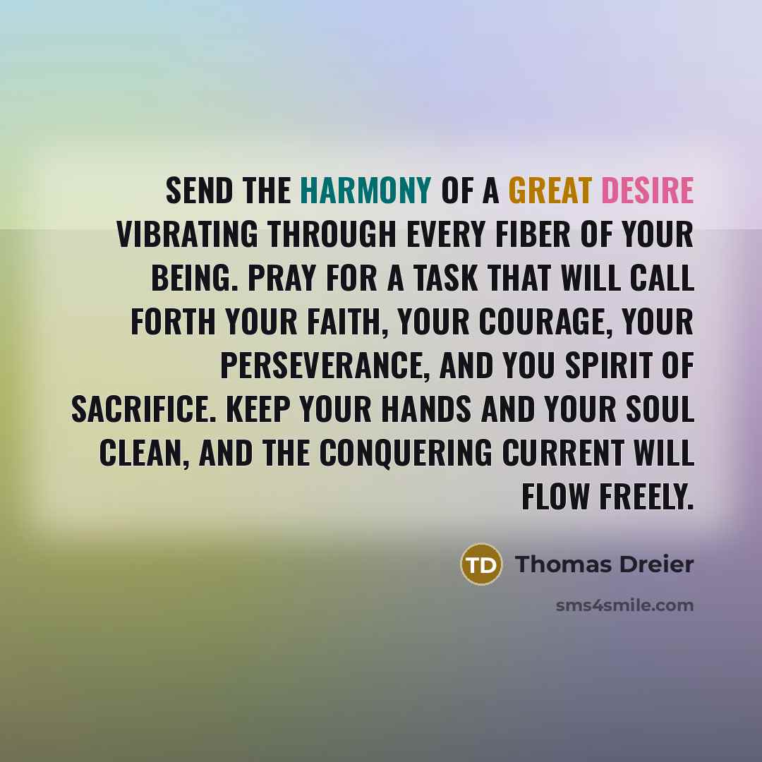 “Send the harmony of a Great Desire vibrating through every…” quote by Thomas Dreier