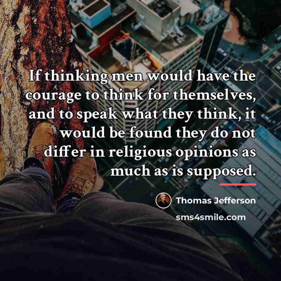 “If thinking men would have the courage to think for…” quote by Thomas Jefferson