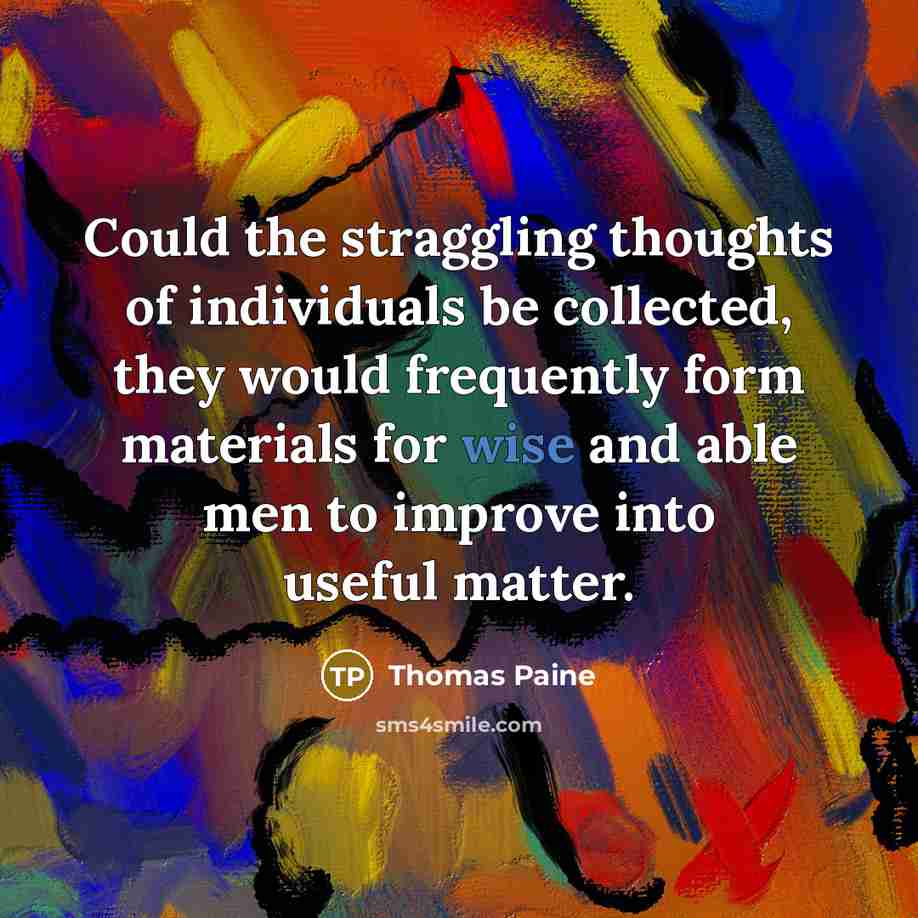 “Could the straggling thoughts of individuals be collected, they would…” quote by Thomas Paine