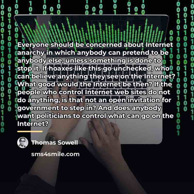 “Everyone should be concerned about Internet anarchy in which anybody…” quote by Thomas Sowell