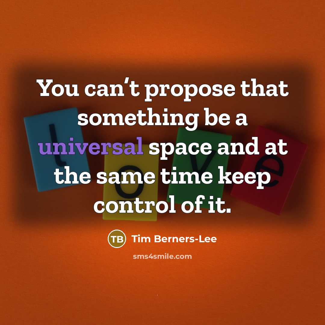 “You can’t propose that something be a universal space and…” quote by Tim Berners-Lee