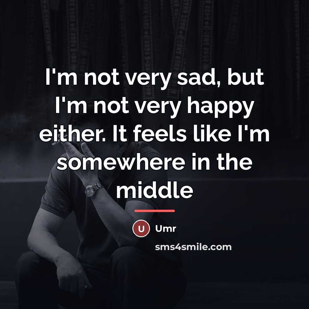 “I'm not very sad, but I'm not very happy either.…” quote by Umr