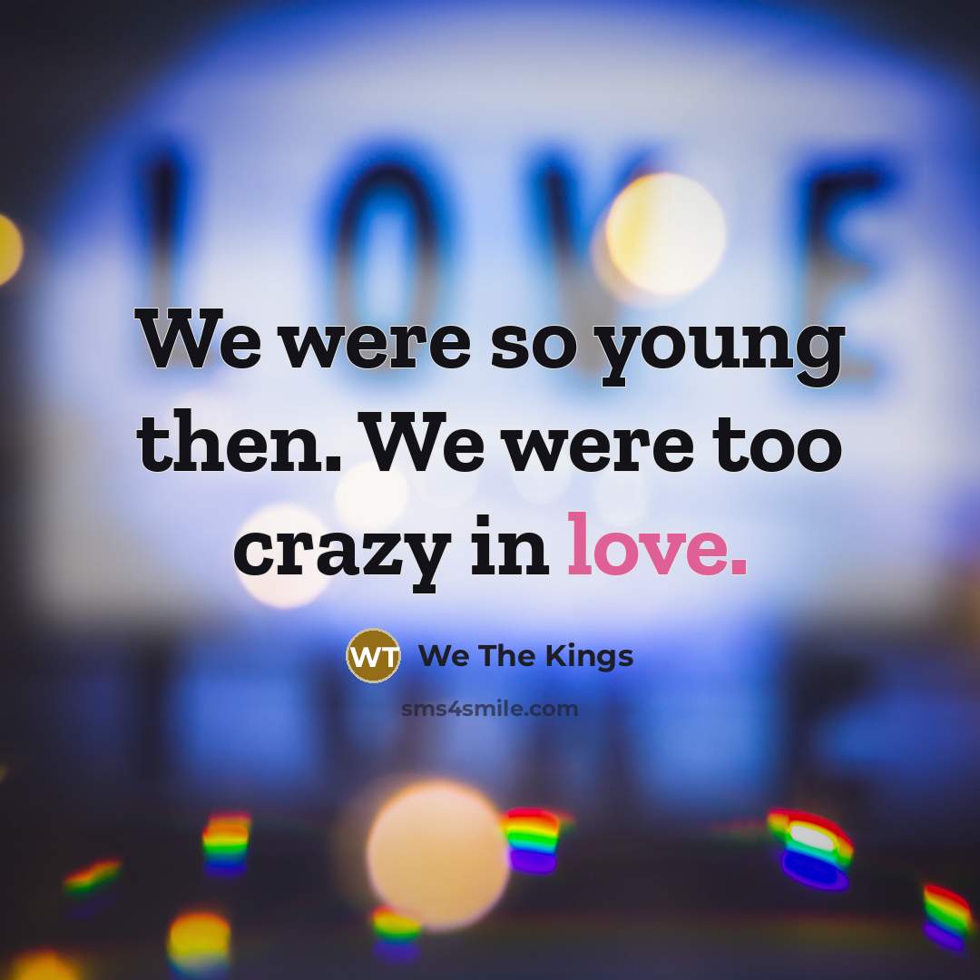“We were so young then. We were too crazy in…” quote by We The Kings