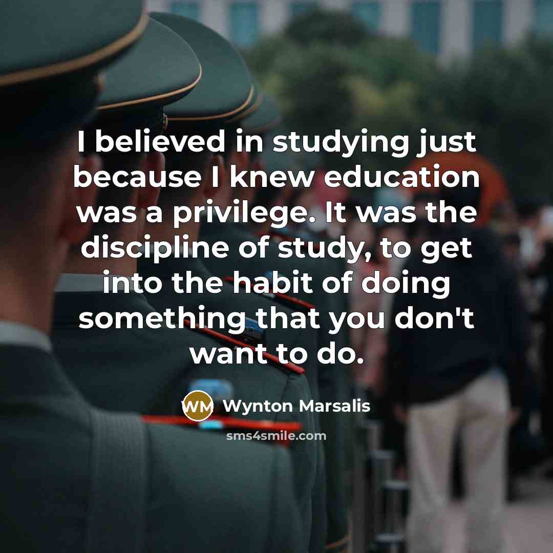 “I believed in studying just because I knew education was…” quote by Wynton Marsalis