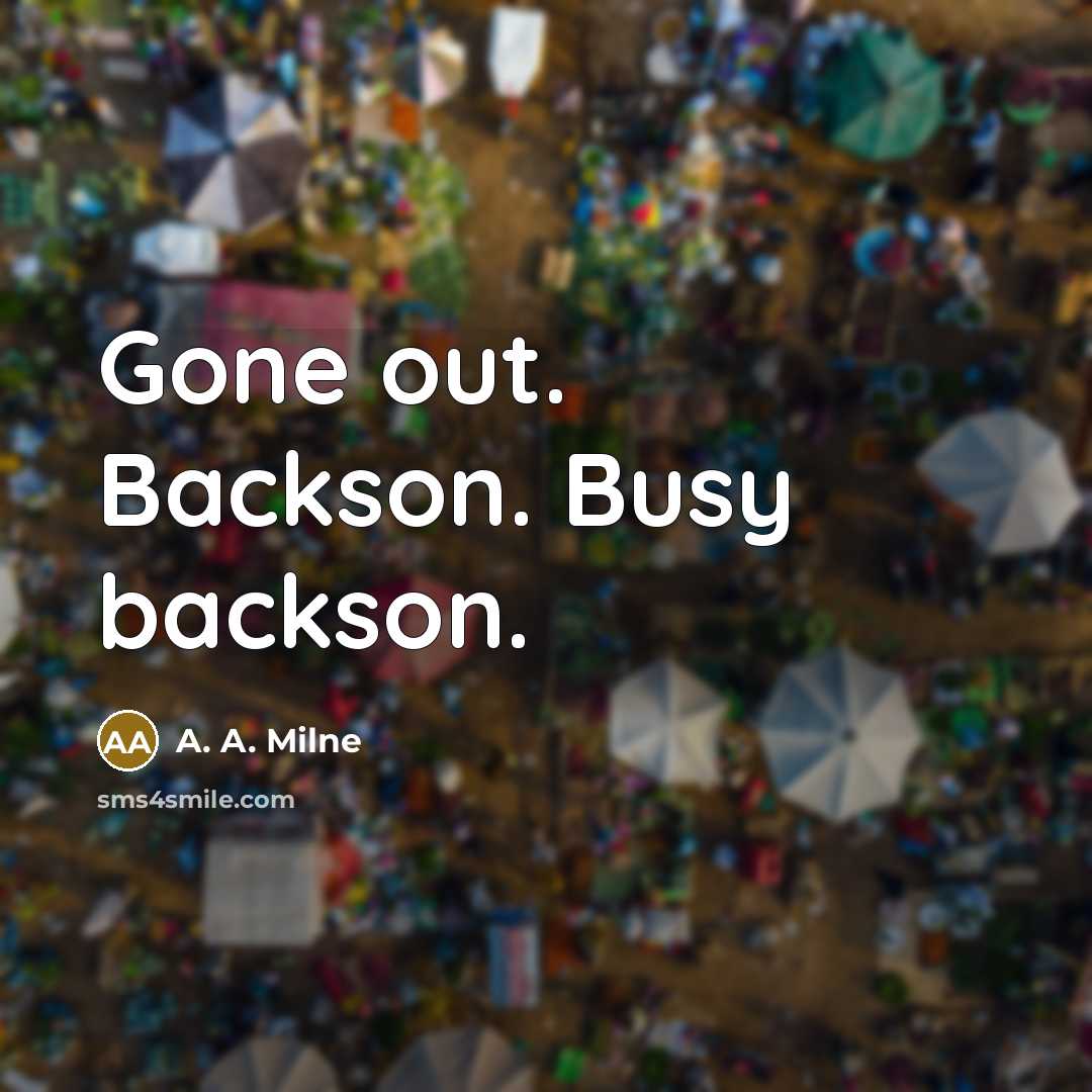“Gone out. Backson. Busy backson.…” quote by A. A. Milne