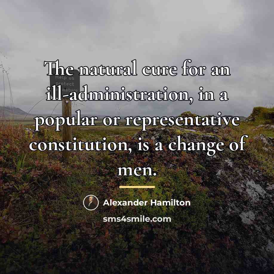 “The natural cure for an ill-administration, in a popular or…” quote by Alexander Hamilton