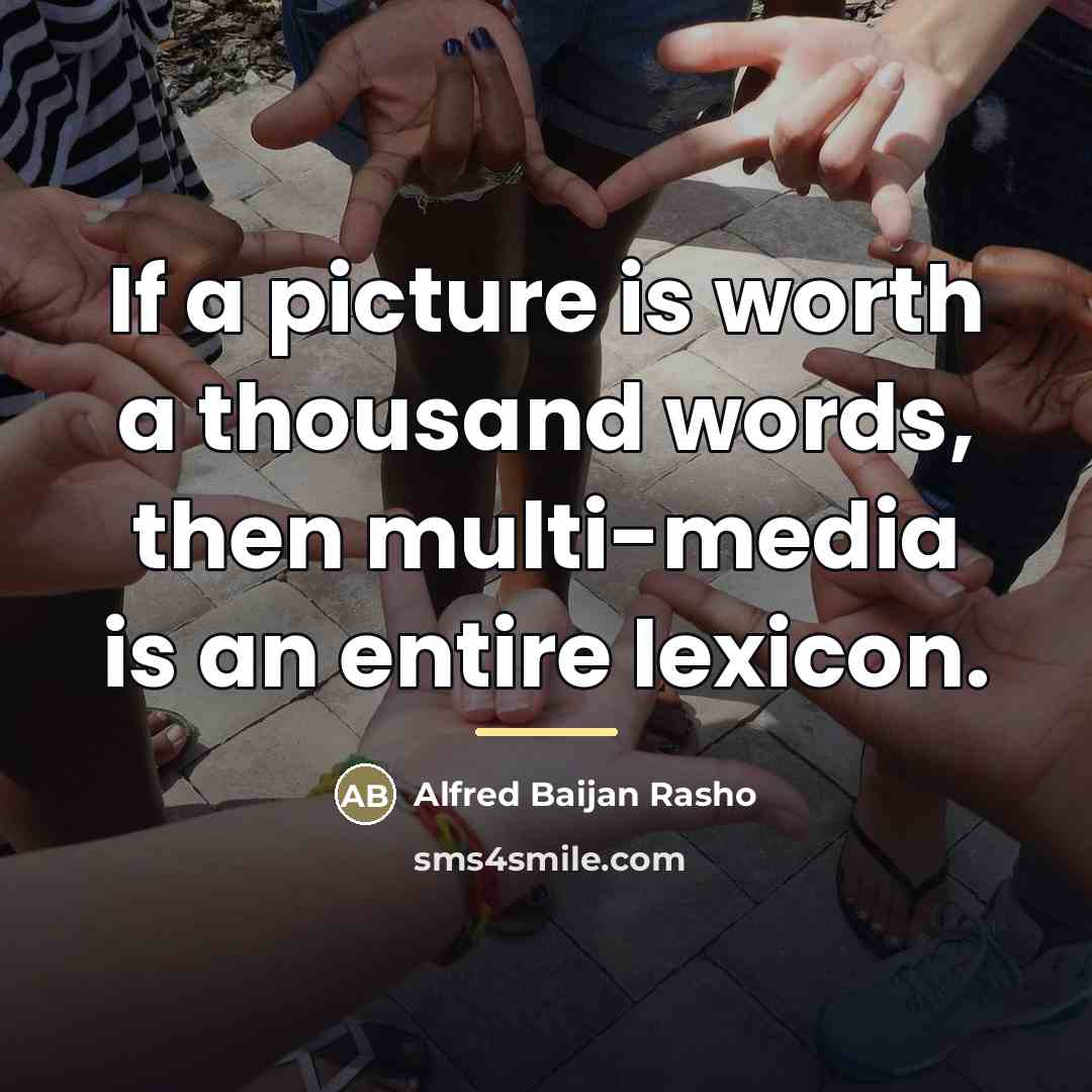 “If a picture is worth a thousand words, then multi-media…” quote by Alfred Baijan Rasho