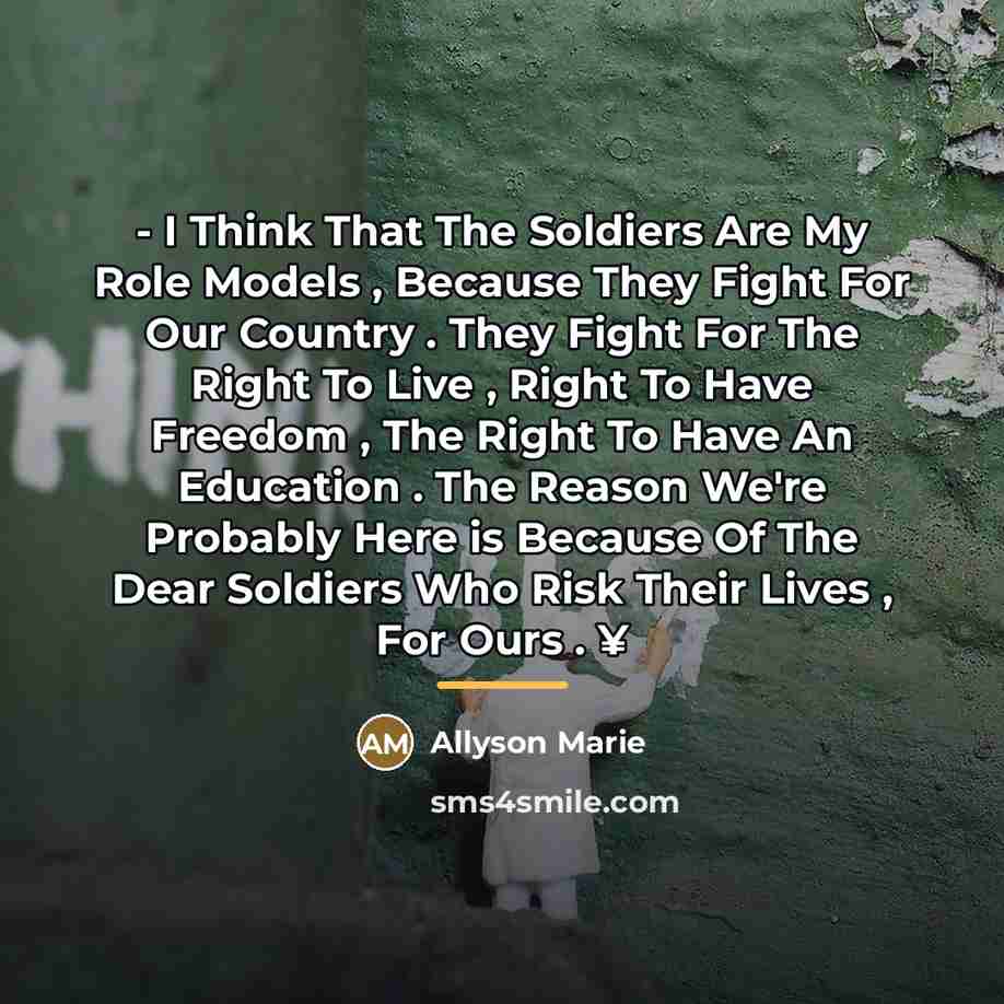 “- I Think That The Soldiers Are My Role Models…” quote by Allyson Marie