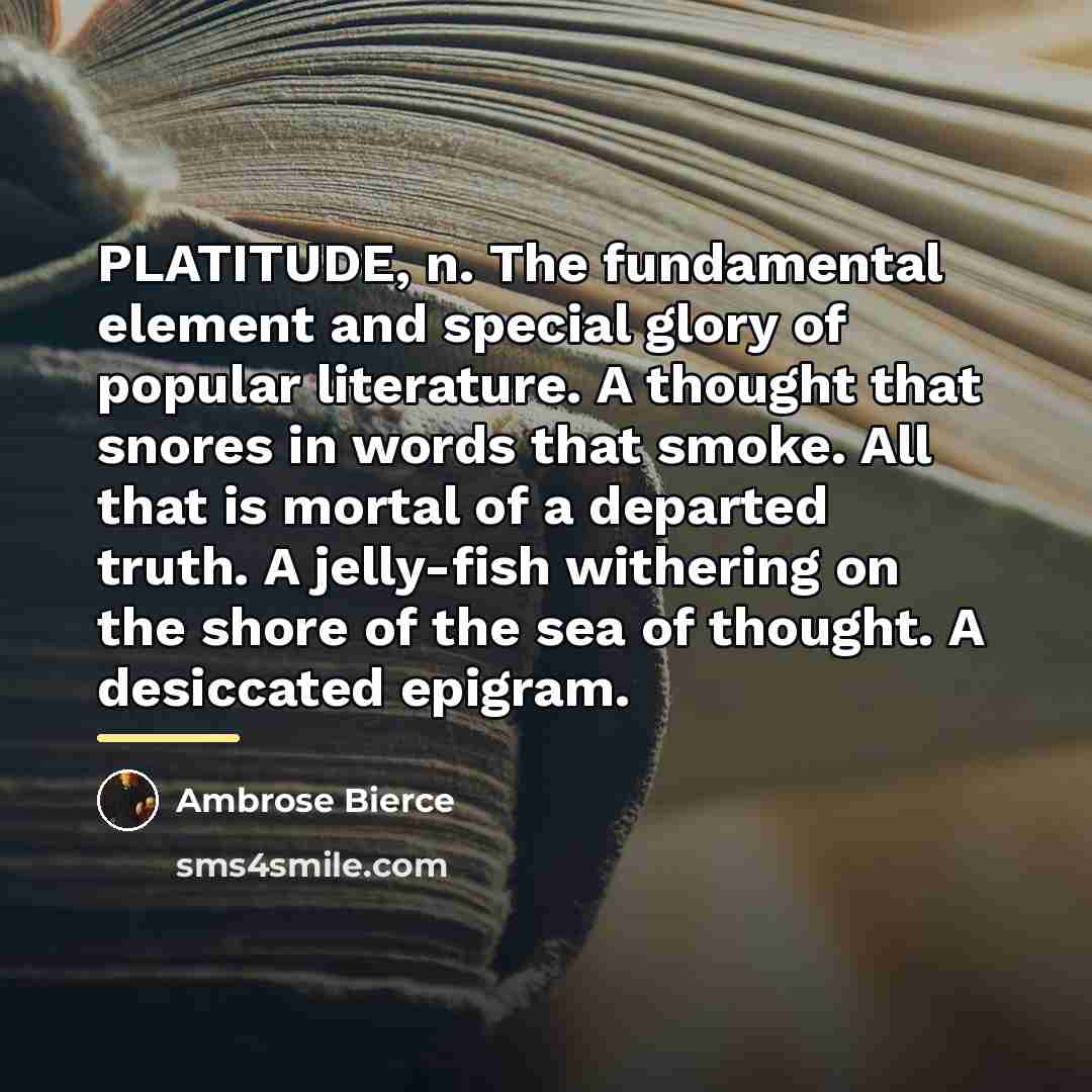 “PLATITUDE, n. The fundamental element and special glory of popular…” quote by Ambrose Bierce