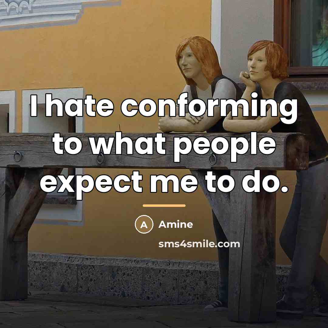 “I hate conforming to what people expect me to do.…” quote by Amine