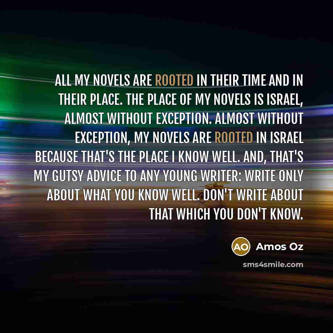 “All my novels are rooted in their time and in…” quote by Amos Oz
