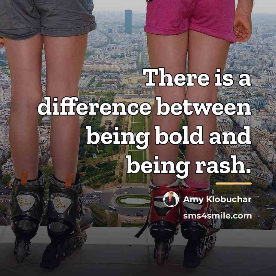 “There is a difference between being bold and being rash.…” quote by Amy Klobuchar