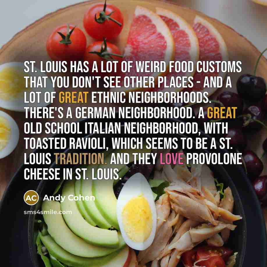 “St. Louis has a lot of weird food customs that…” quote by Andy Cohen