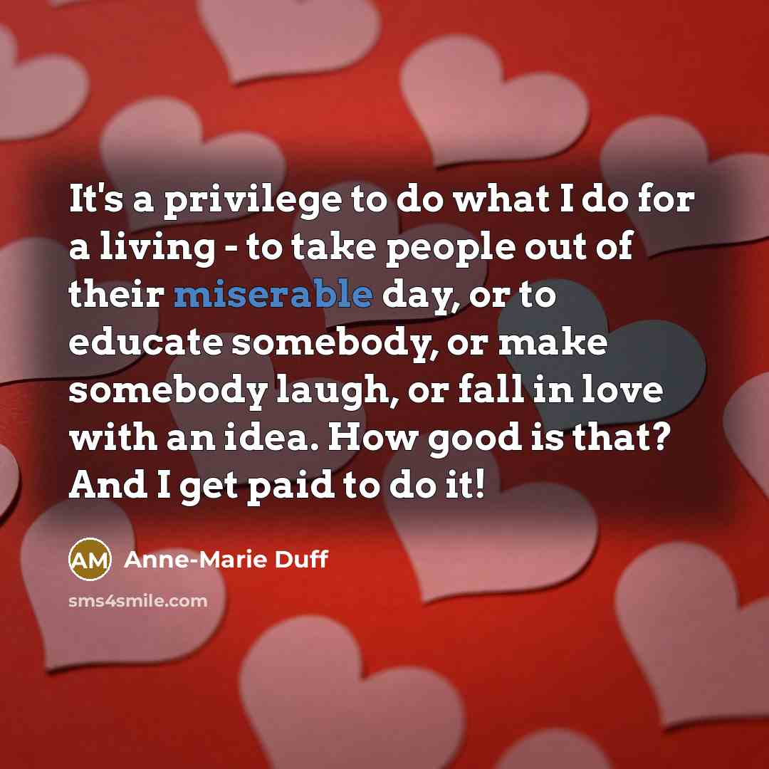 “It's a privilege to do what I do for a…” quote by Anne-Marie Duff