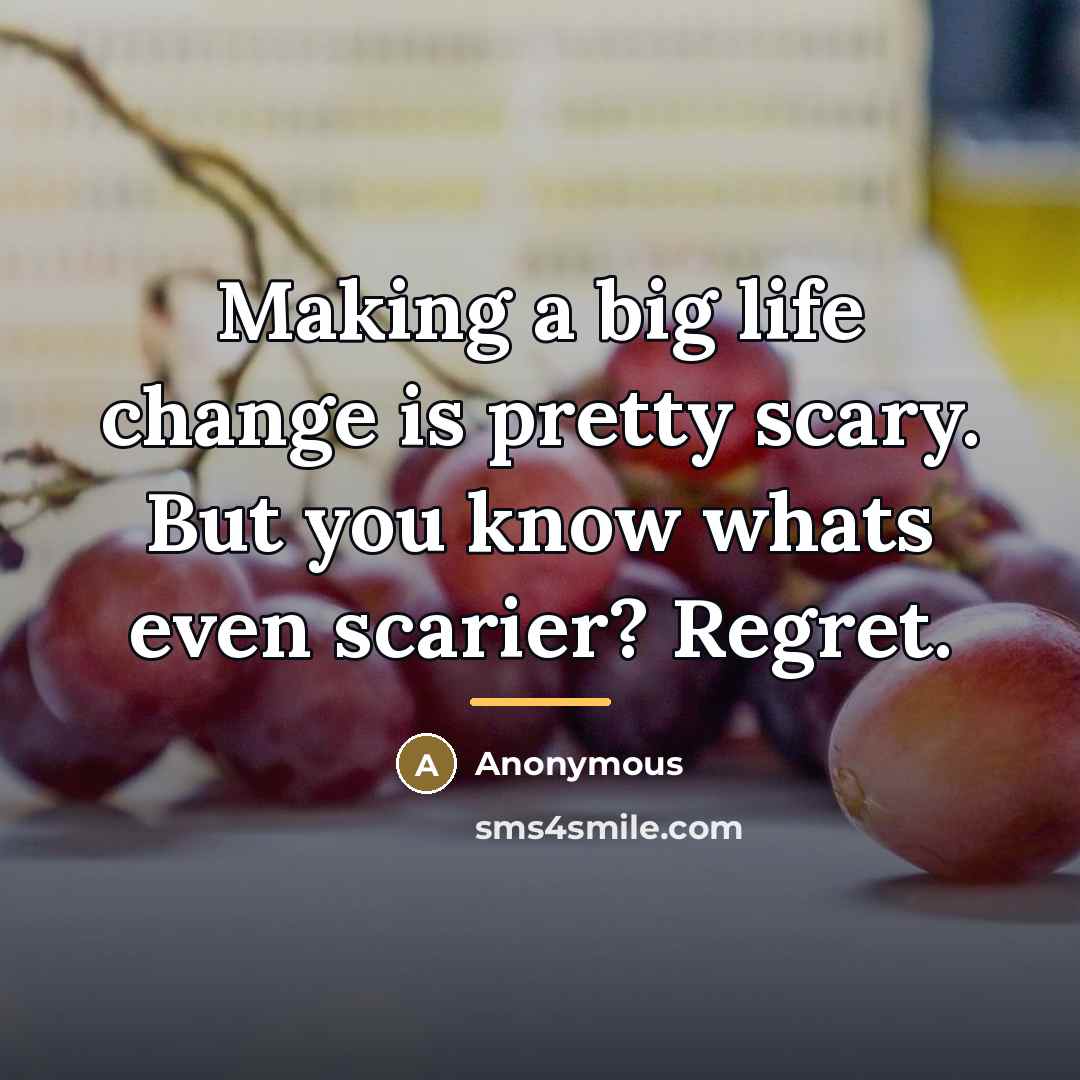“Making a big life change is pretty scary. But you…” quote by Anonymous
