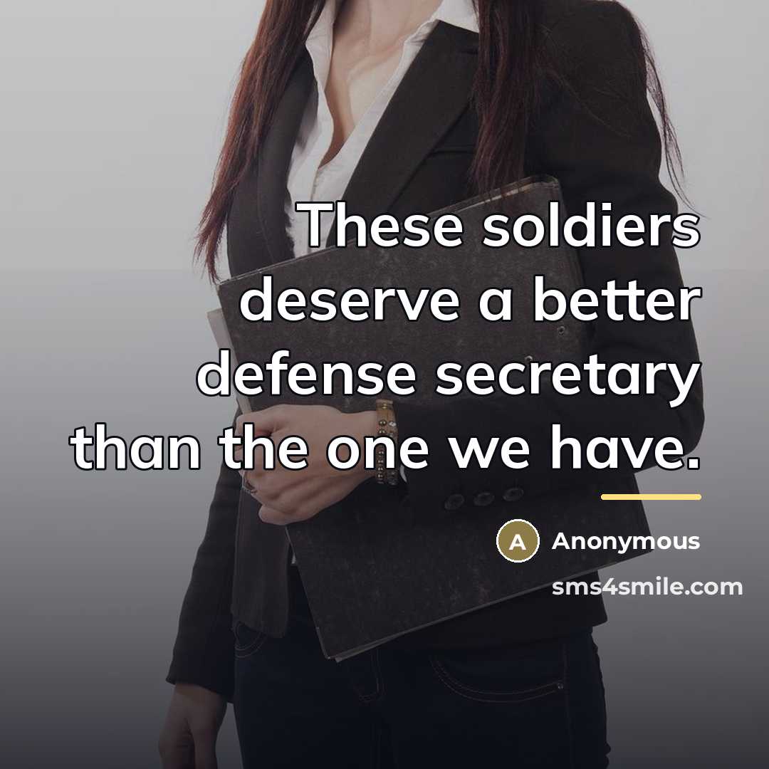 “These soldiers deserve a better defense secretary than the one…” quote by Anonymous