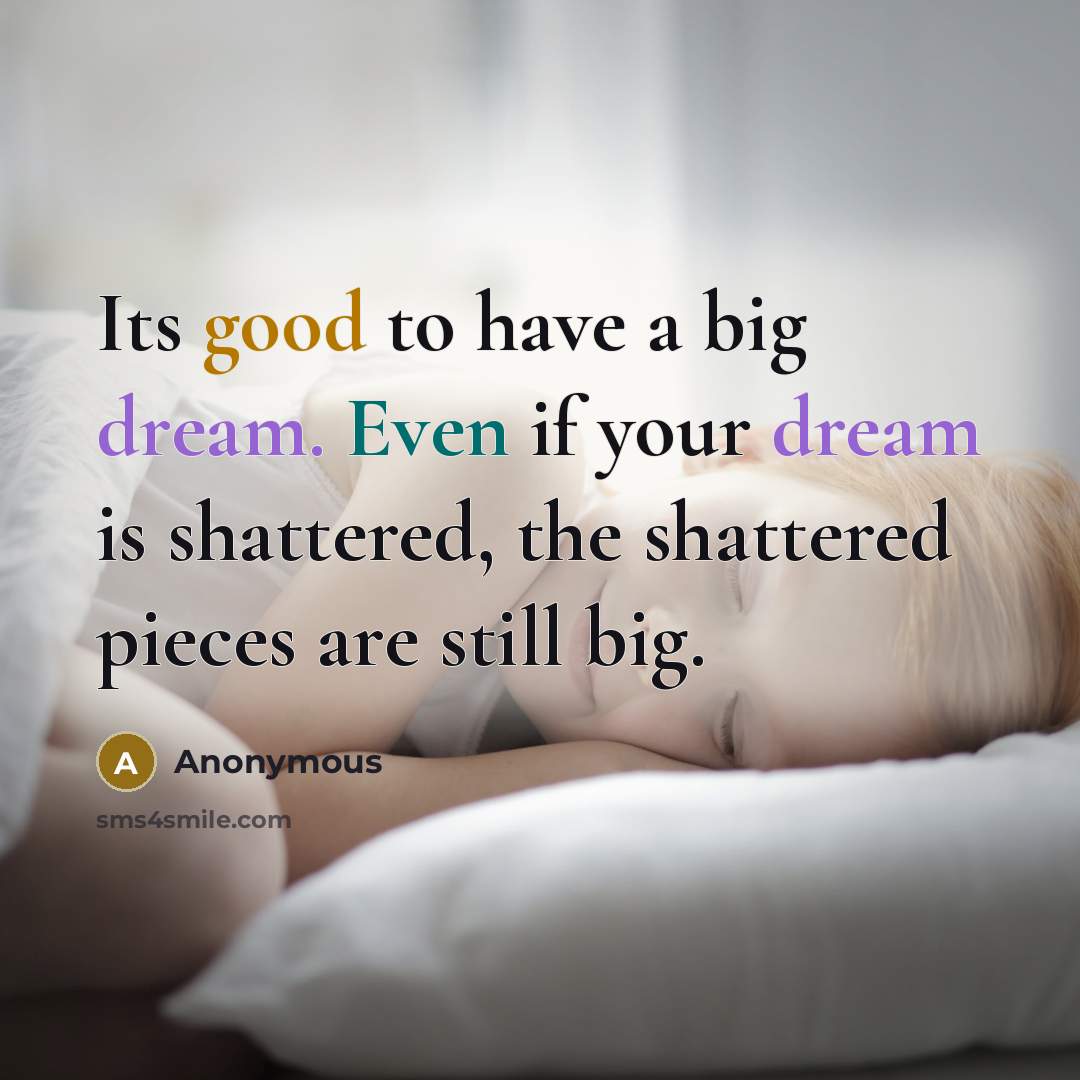 “Its good to have a big dream. Even if your…” quote by Anonymous
