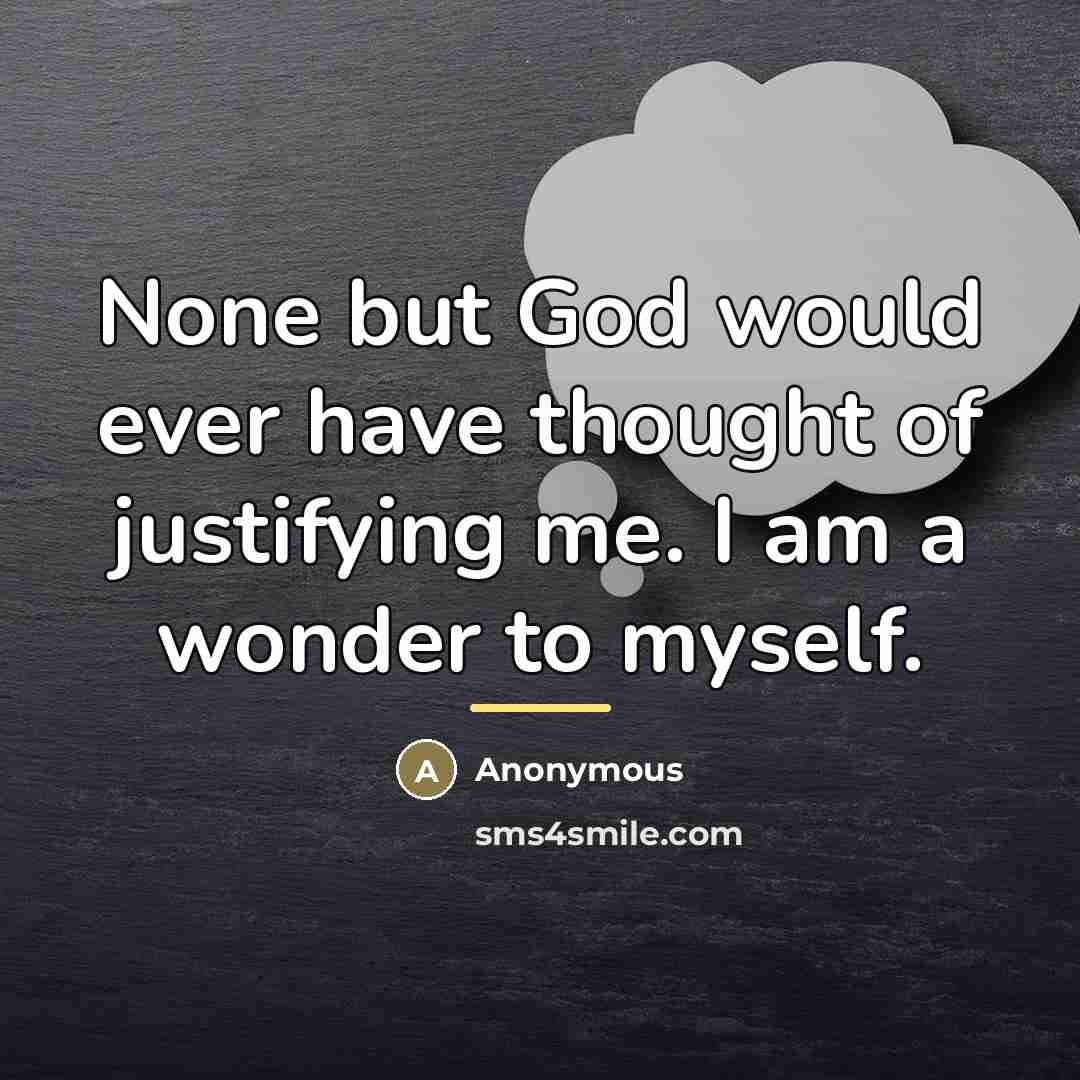 “None but God would ever have thought of justifying me.…” quote by Anonymous