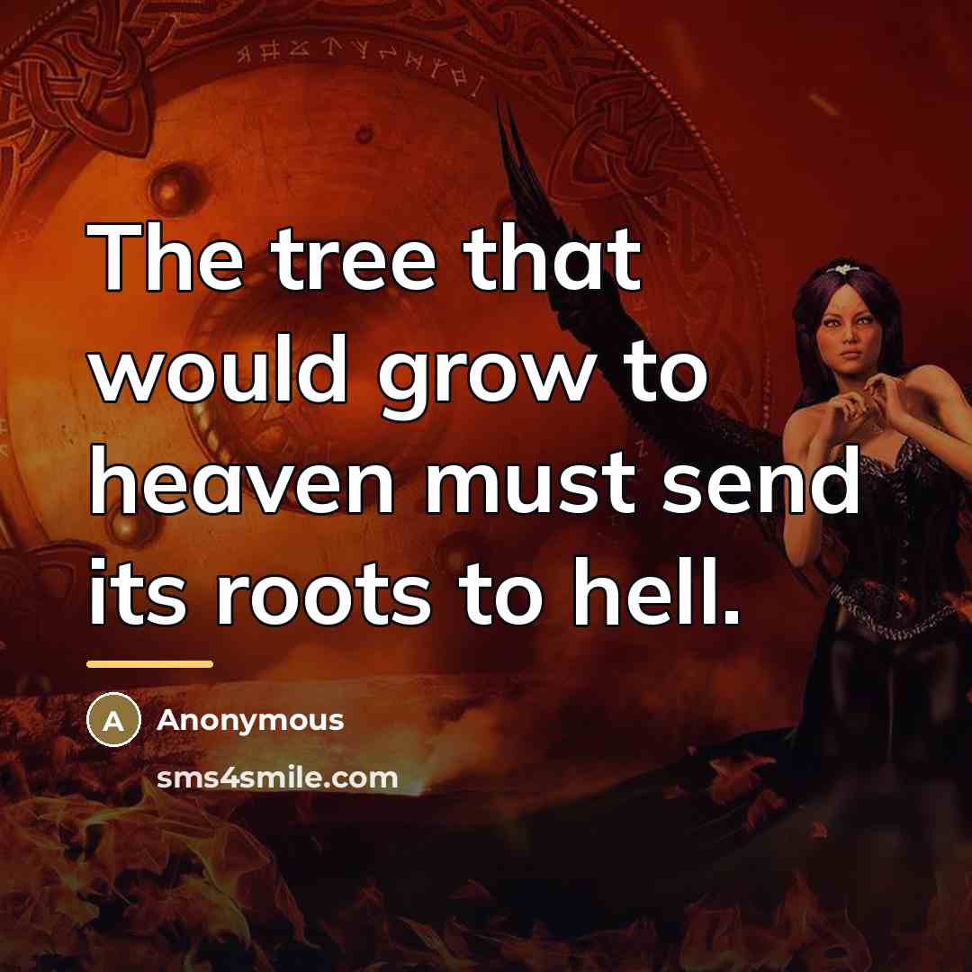 “The tree that would grow to heaven must send its…” quote by Anonymous