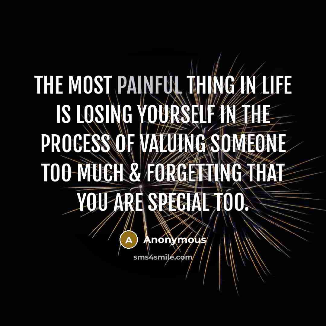 “The most painful thing in life is losing yourself in…” quote by Anonymous