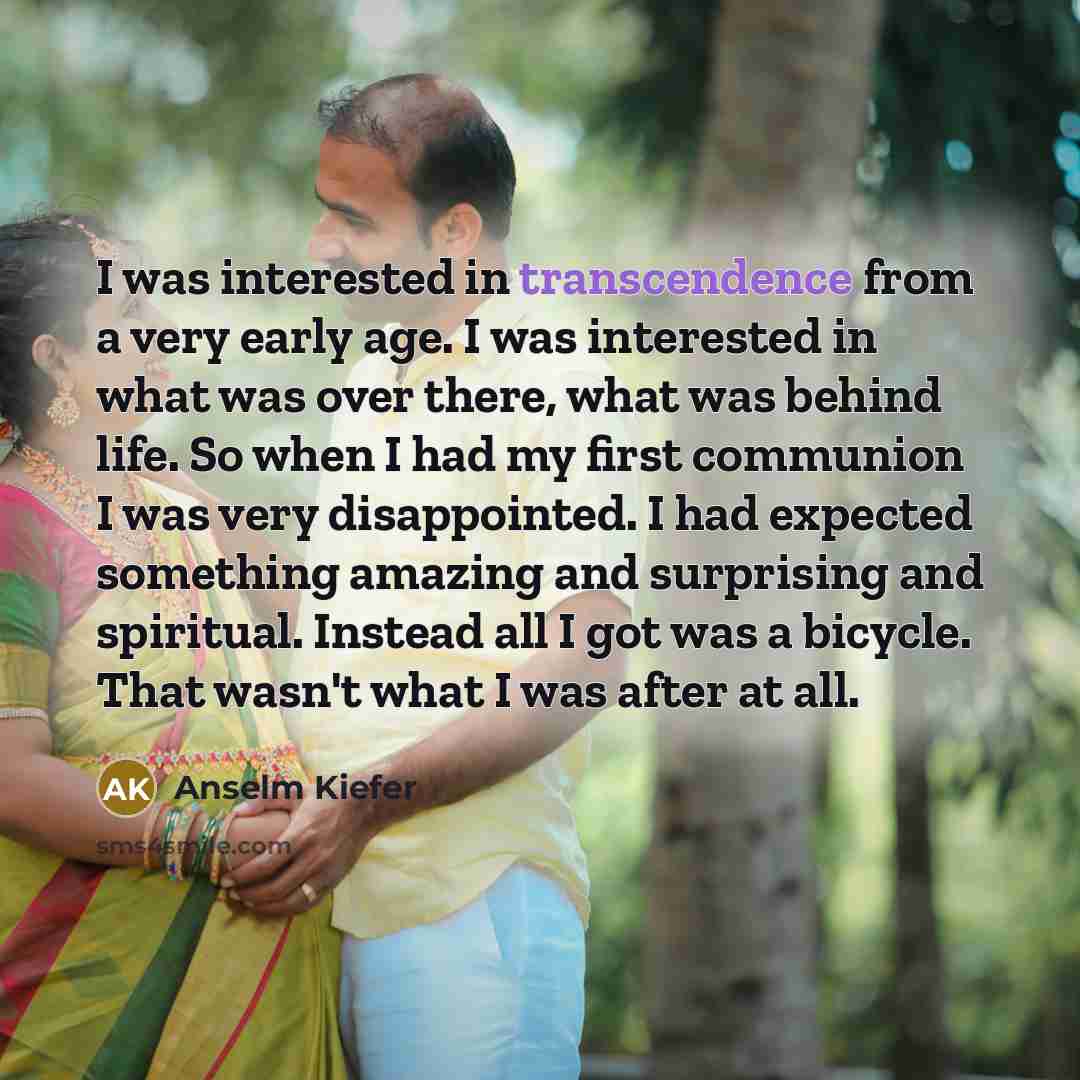 “I was interested in transcendence from a very early age.…” quote by Anselm Kiefer