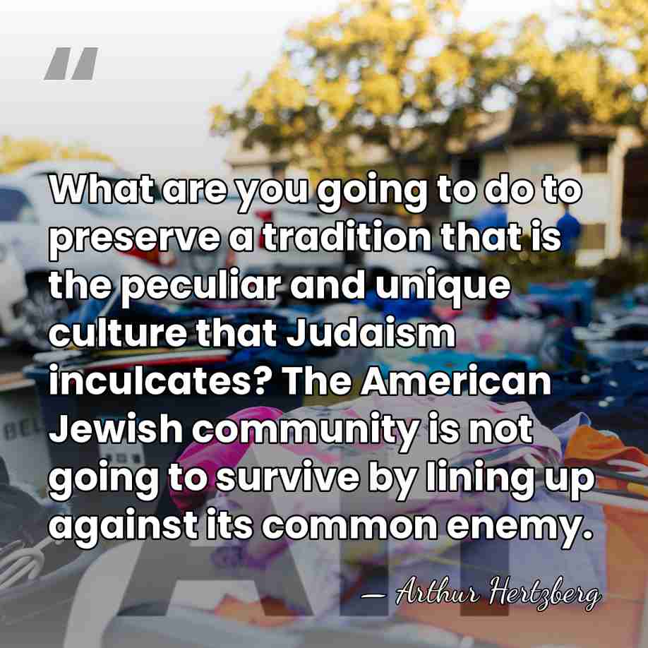 What are you going to do to preserve a tradition that is&hellip; - Arthur Hertzberg