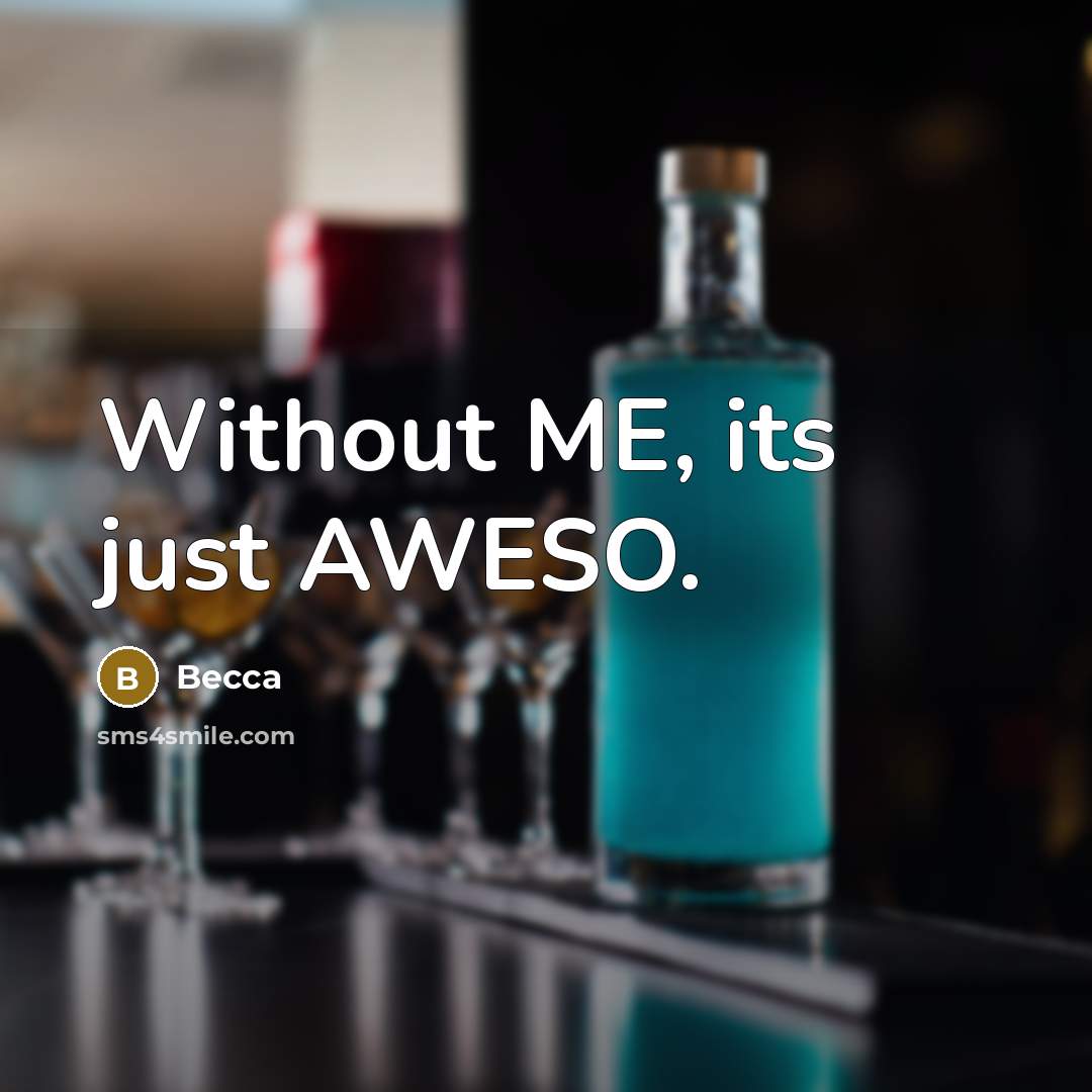 “Without ME, its just AWESO.…” quote by Becca