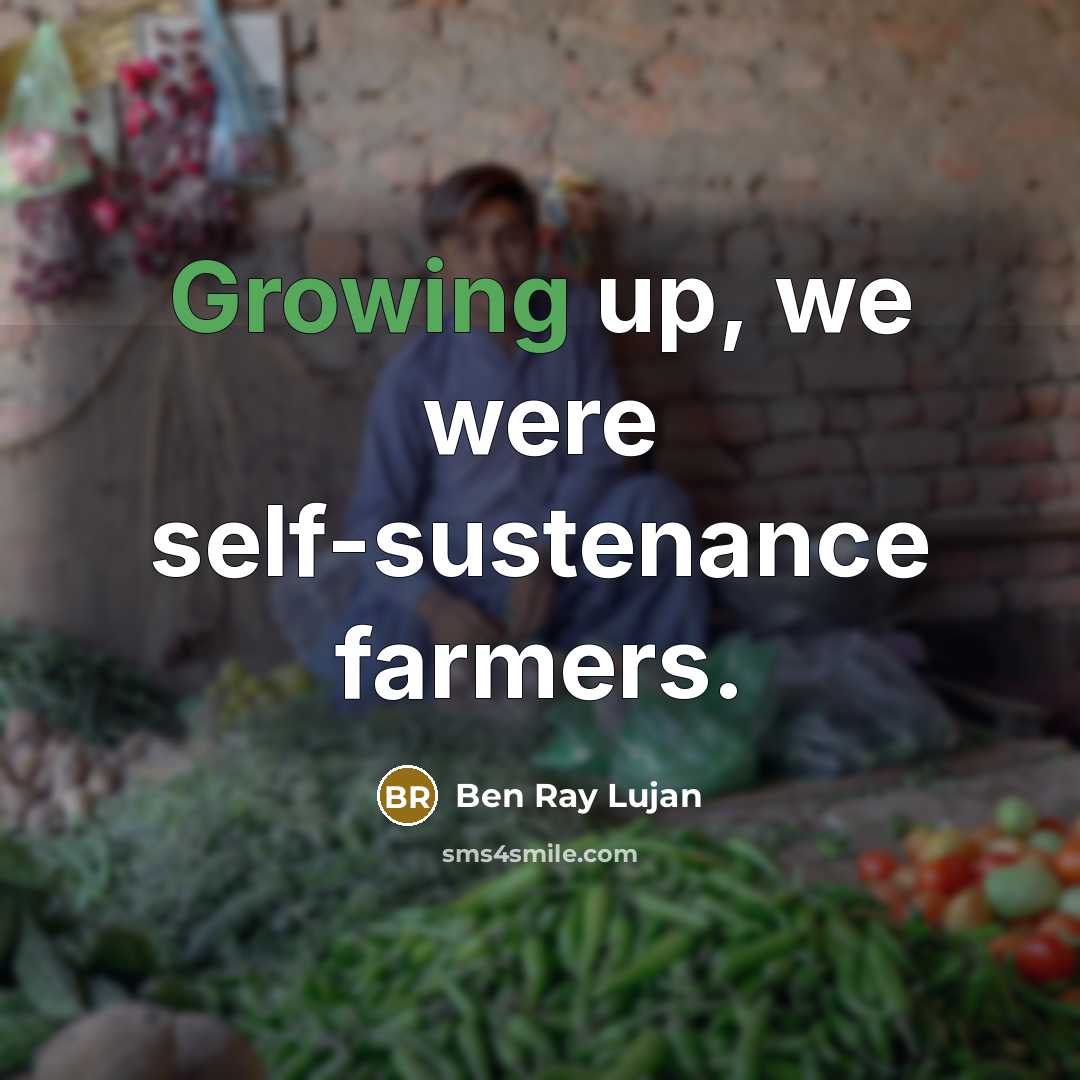 “Growing up, we were self-sustenance farmers.…” quote by Ben Ray Lujan