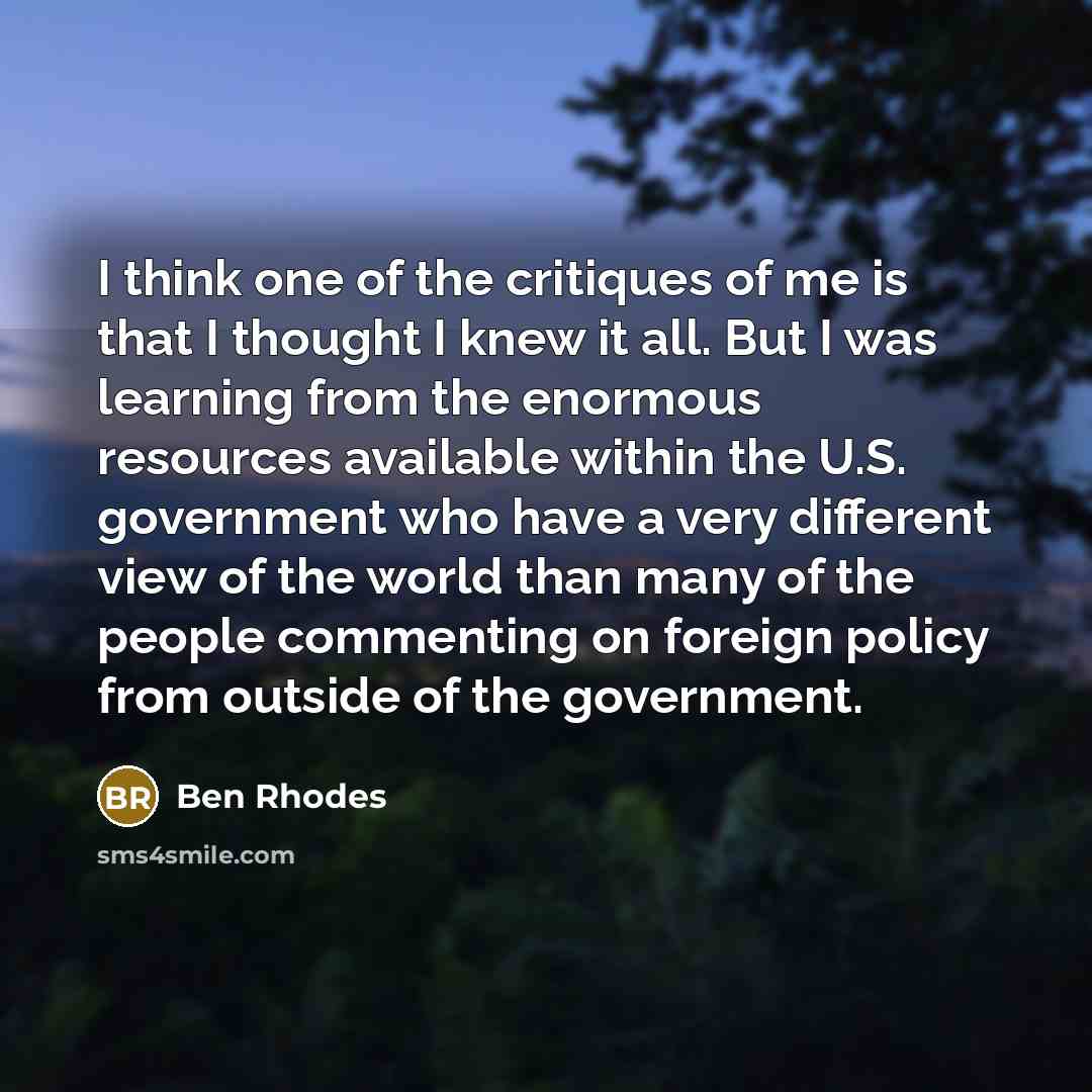 “I think one of the critiques of me is that…” quote by Ben Rhodes