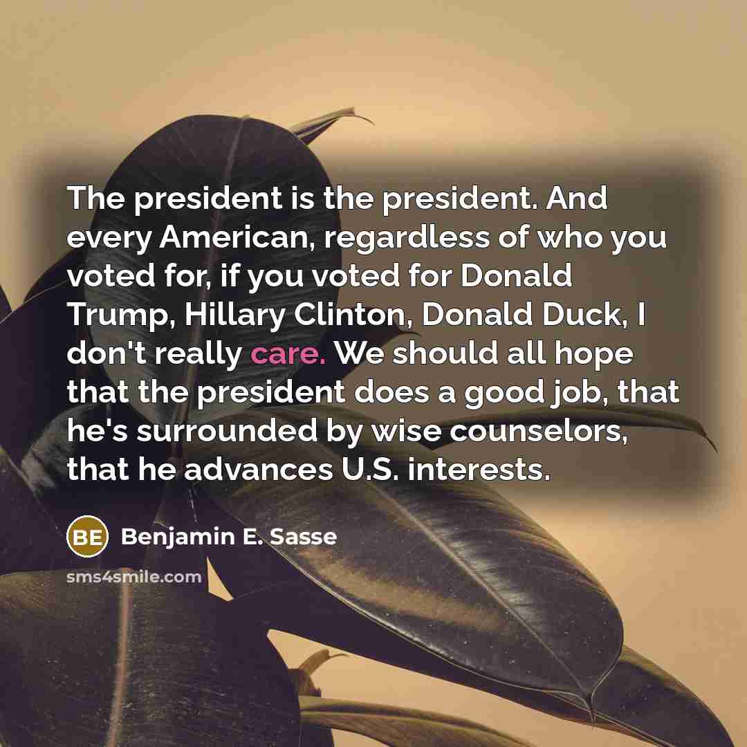 “The president is the president. And every American, regardless of…” quote by Benjamin E. Sasse