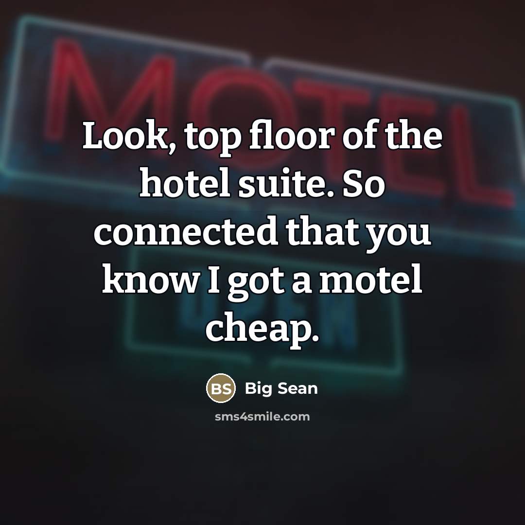 “Look, top floor of the hotel suite. So connected that…” quote by Big Sean