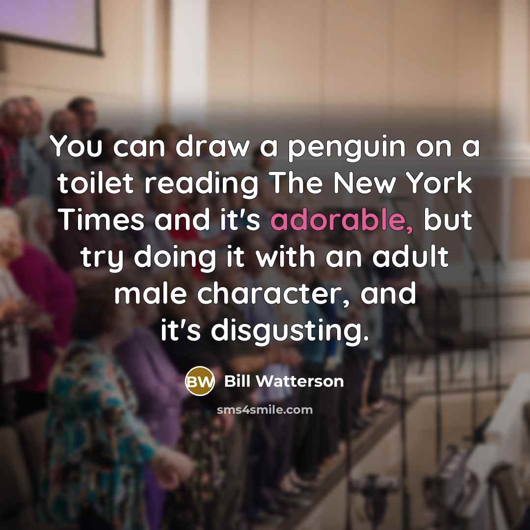 “You can draw a penguin on a toilet reading The…” quote by Bill Watterson