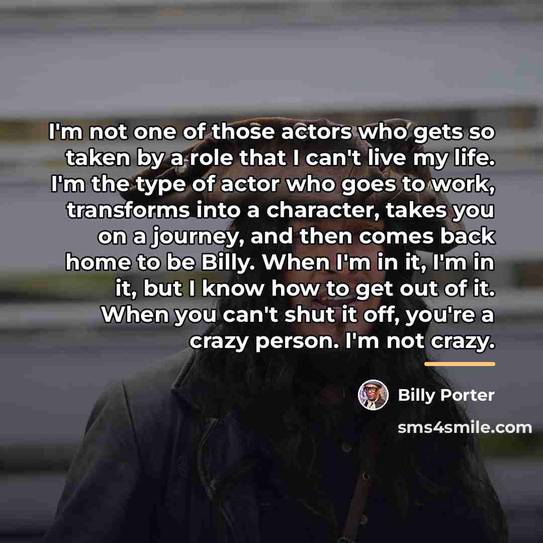 “I'm not one of those actors who gets so taken…” quote by Billy Porter