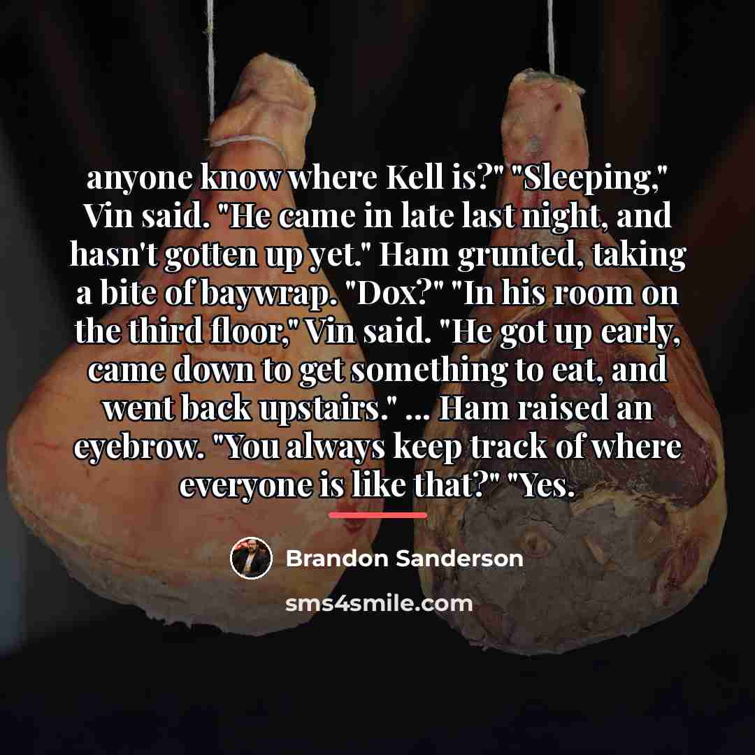 “anyone know where Kell is?" "Sleeping," Vin said. "He came…” quote by Brandon Sanderson