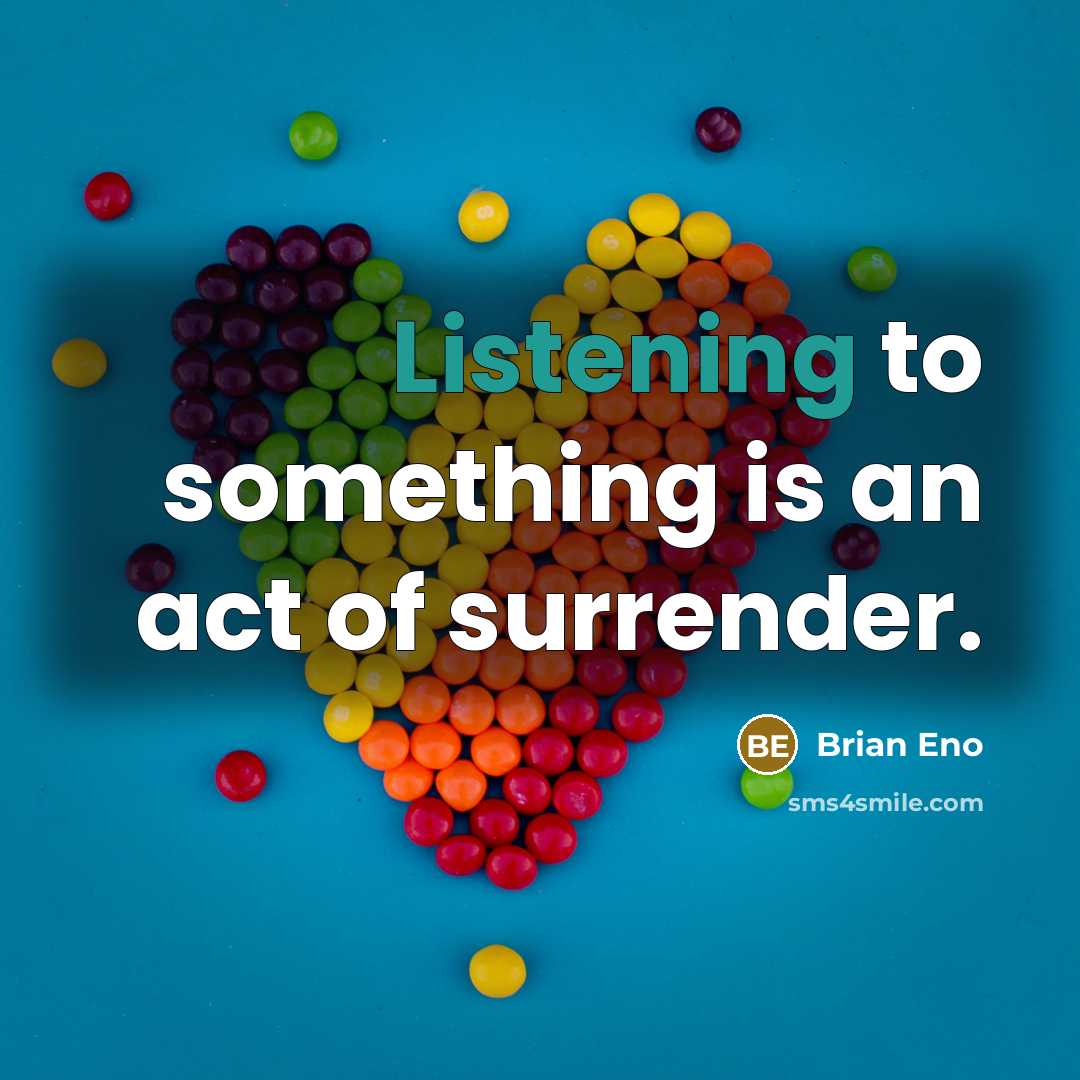 “Listening to something is an act of surrender.…” quote by Brian Eno